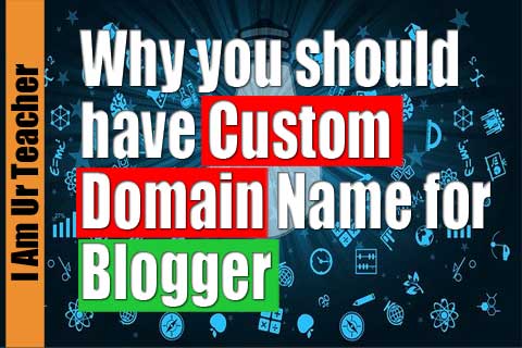 why you should have custom domain name for blogger