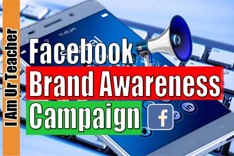 how to create facebook brand awareness campaign