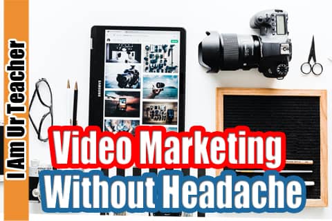 Start Video Marketing without giving yourself a headache