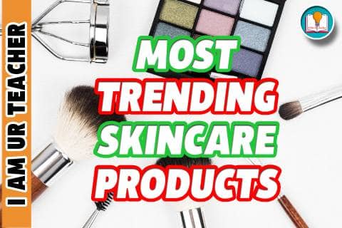 The Best & Most Trending Skin Care Products - I AM UR TEACHER