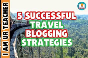 5 successful travel blogging strategies