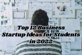 Top 12 Killer Business Startup Ideas for Students in 2022