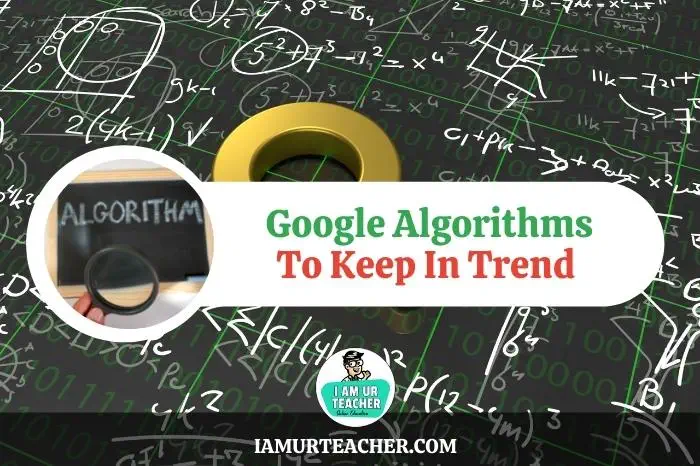 Google Algorithms: Thing You Need to Know to Keep In Trend