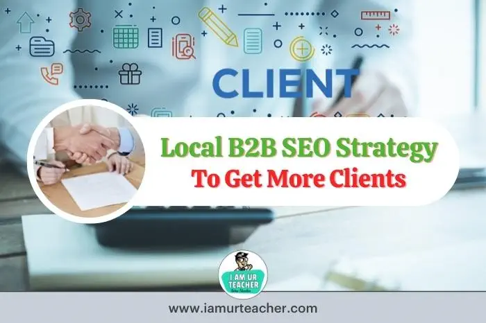 How to Build a Local B2B SEO Strategy To Get More Clients