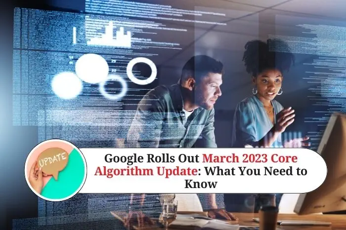 Google Rolls Out March 2023 Core Algorithm Update What You Need to Know