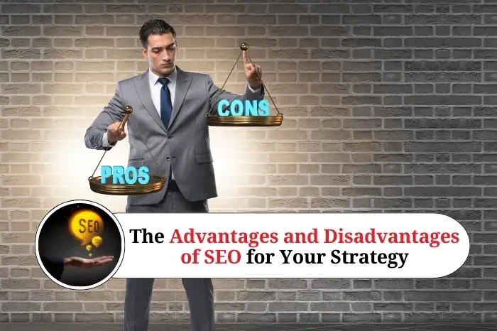 The Advantages and Disadvantages of SEO for Your Strategy