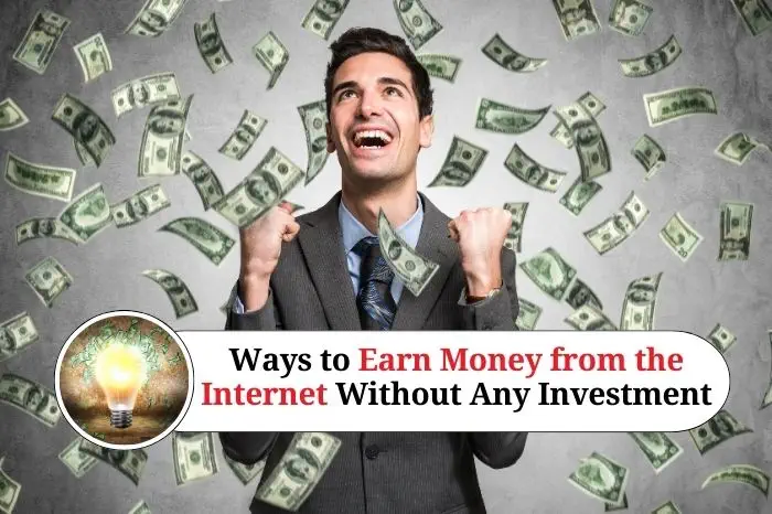 Ways to Earn Money from the Internet Without Any Investment